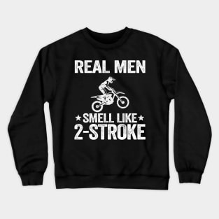 Real Men Smell Like 2 Stroke Dirt Bike Joke Funny Motocross Crewneck Sweatshirt